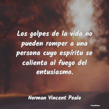 Frases De Norman Vincent Peale Los Golpes De La Vida No Pueden Romper A