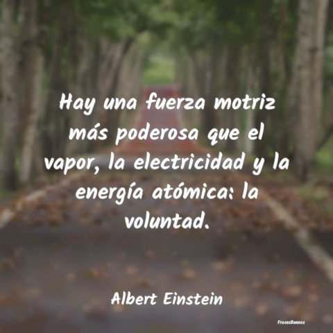 Frases De Albert Einstein Hay Una Fuerza Motriz M S Poderosa Que