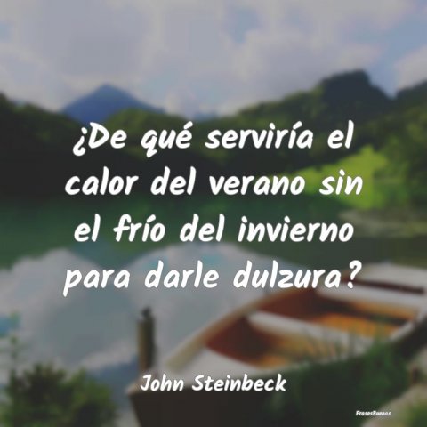 Frases De John Steinbeck De Qu Servir A El Calor Del Verano