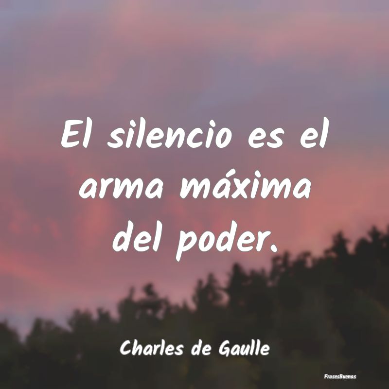 El silencio es el arma máxima del poder....