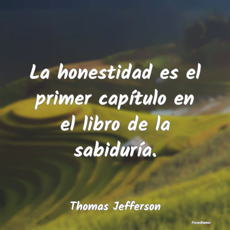Frases de Honestidad - La honestidad es el primer capítulo en el libro d...