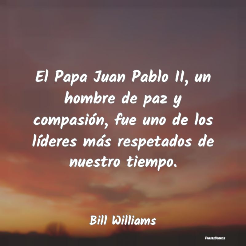 El Papa Juan Pablo II, un hombre de paz y compasi...