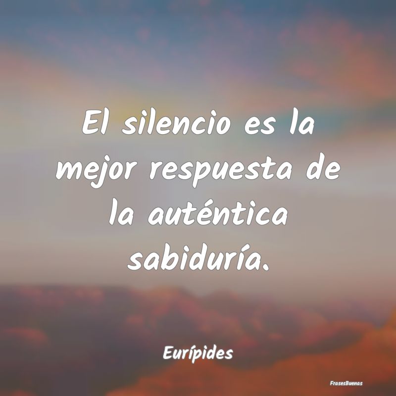 El silencio es la mejor respuesta de la auténtica...