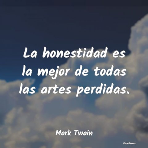 Frases Mark Twain - La honestidad es la mejor de todas las a