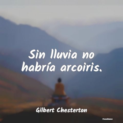 Frases De G K Chesterton Sin Lluvia No Habria Arcoiris