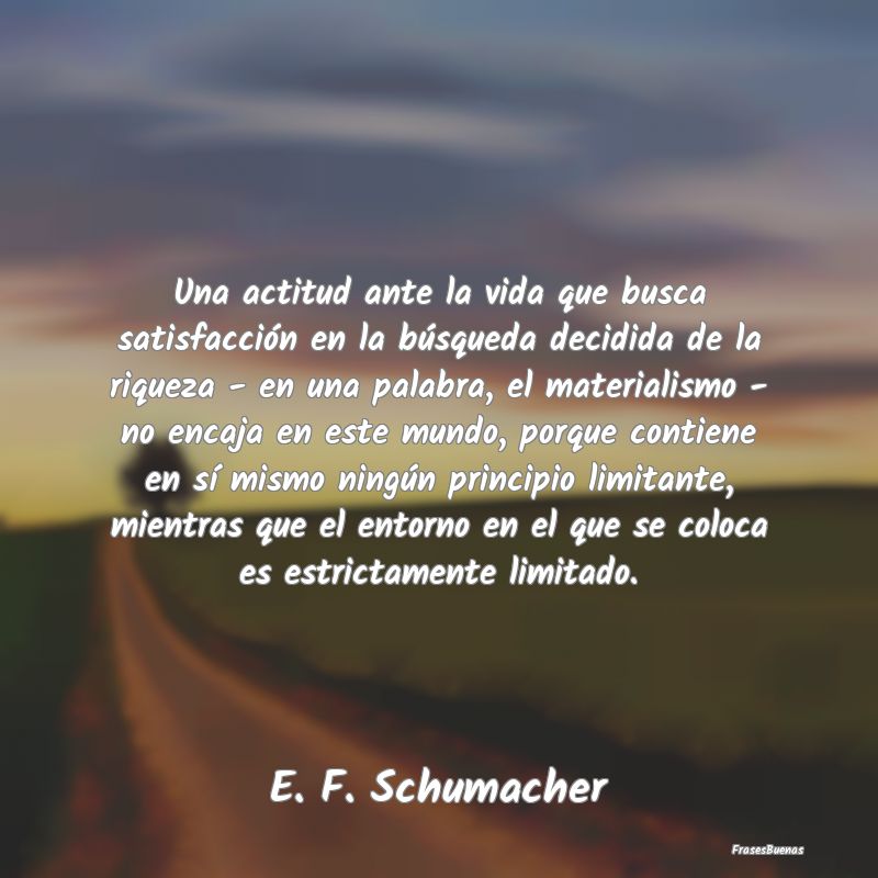 Una actitud ante la vida que busca satisfacción e...