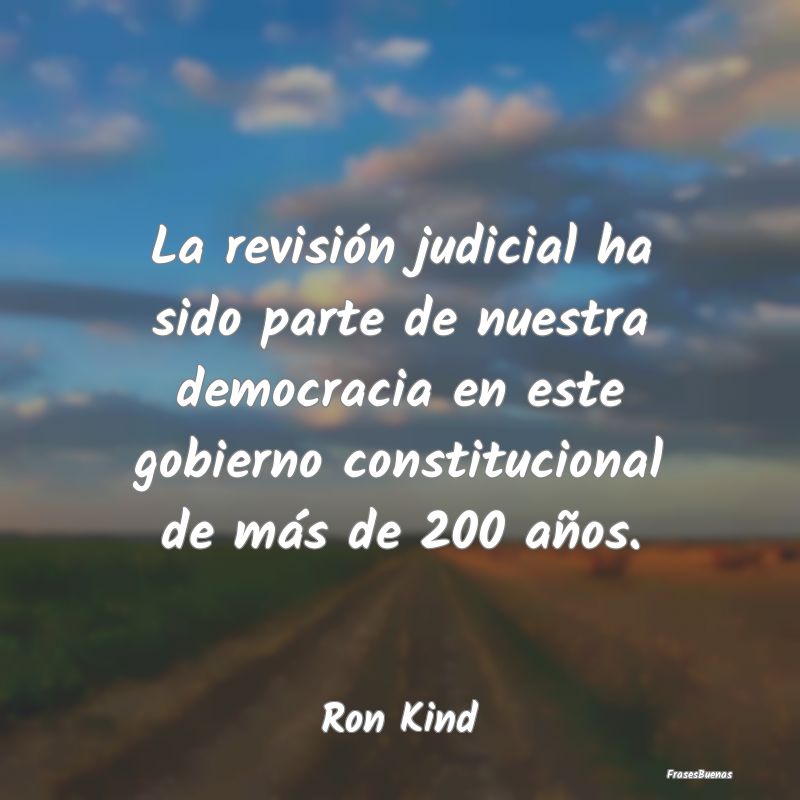 La revisión judicial ha sido parte de nuestra dem...