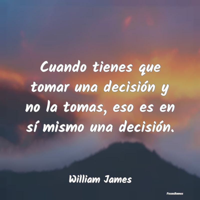 Frases de Decisiones Difíciles - Cuando tienes que tomar una decisión y no la toma...