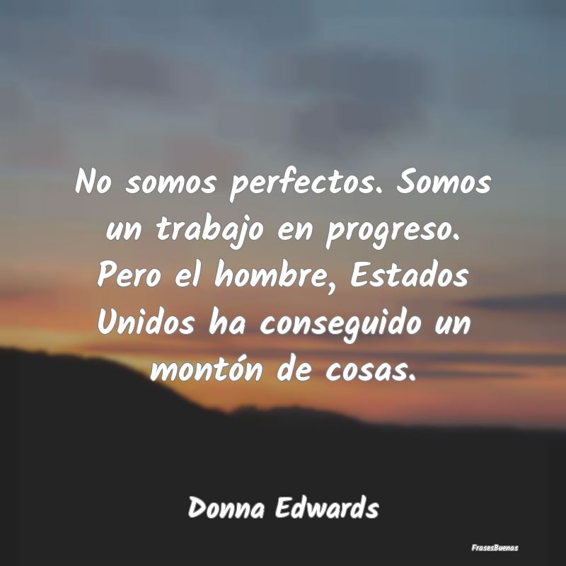 No somos perfectos. Somos un trabajo en