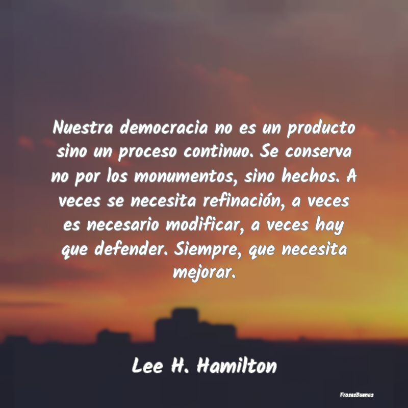 Nuestra democracia no es un producto sino un proce...