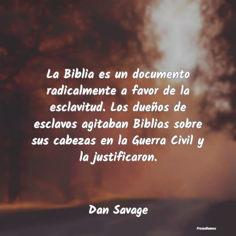 La Biblia es un documento radicalmente a favor de ...