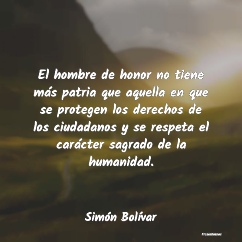 Frases de Simón Bolívar - El hombre de honor no tiene más patria