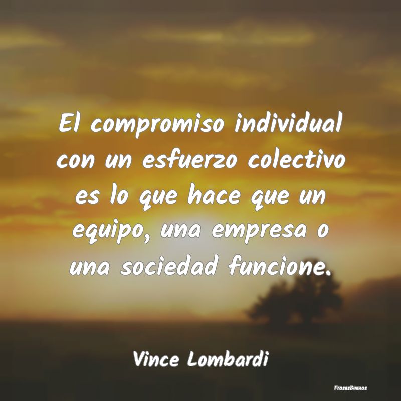 Frases de Vince Lombardi - El compromiso individual con un esfuerzo