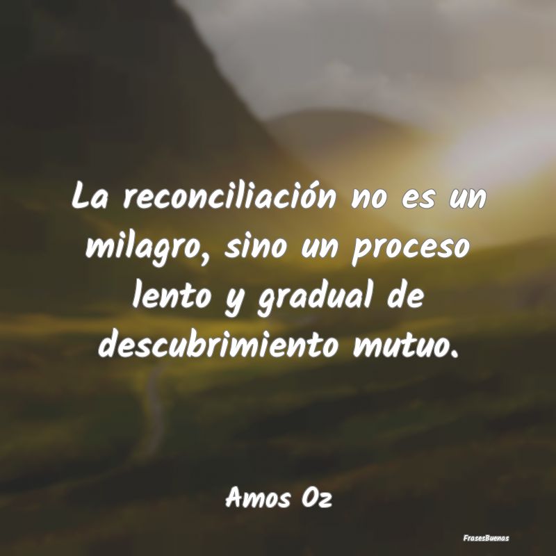 La reconciliación no es un milagro, sino un proce...