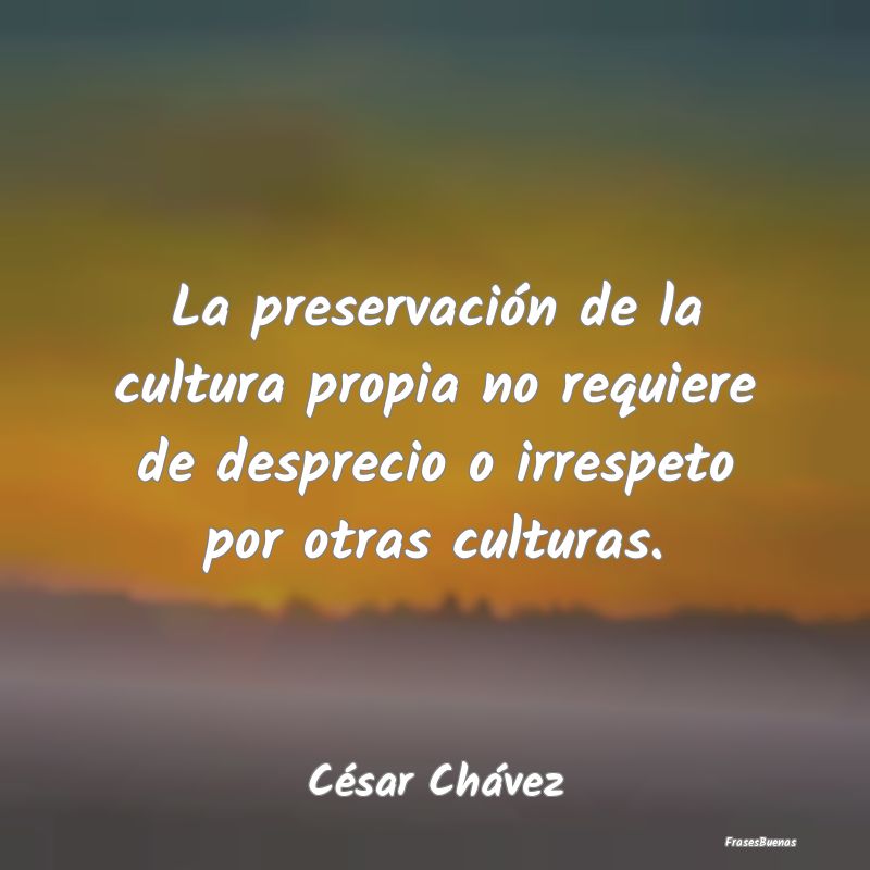 La preservación de la cultura propia no requiere ...