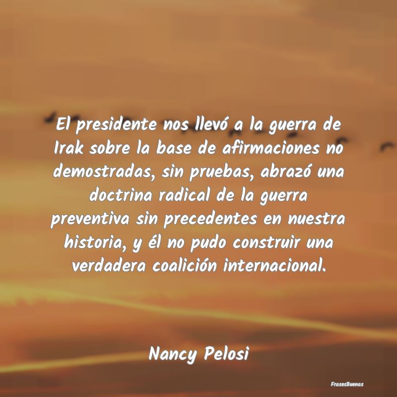 El presidente nos llevó a la guerra de Irak sobre...