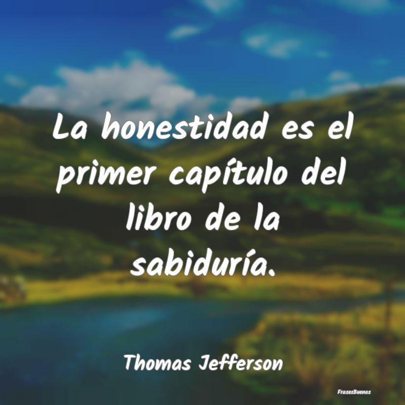 Frases de Thomas Jefferson - La honestidad es el primer capítulo del