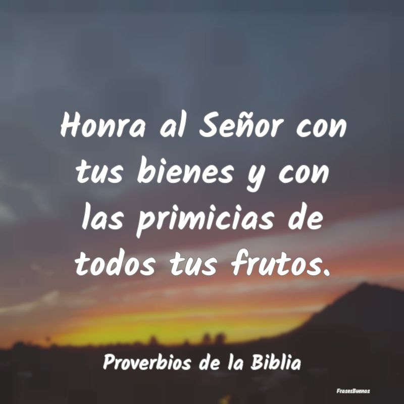 Proverbios de la Biblia - Honra al Señor con tus bienes y con las primicias...