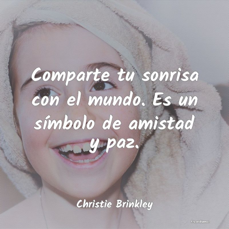 Comparte tu sonrisa con el mundo. Es un símbolo d...