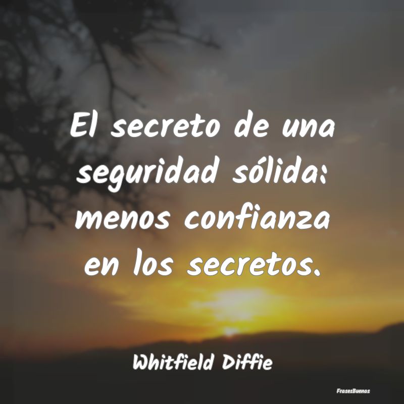 Frases sobre Secretos - El secreto de una seguridad sólida: menos confian...