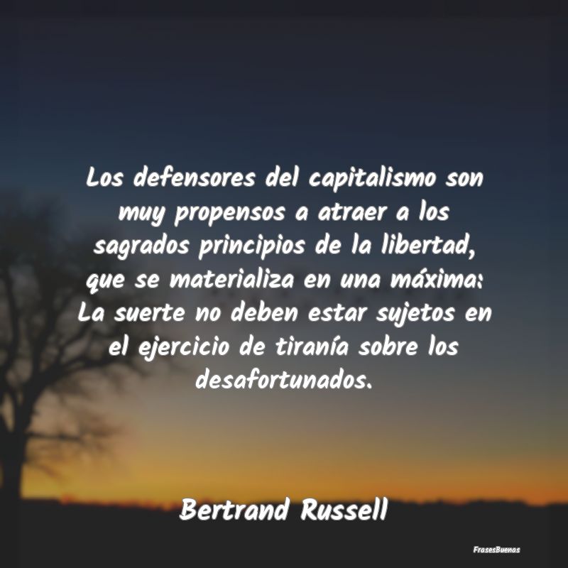 Frases Bertrand Russell - Los defensores del capitalismo son muy p