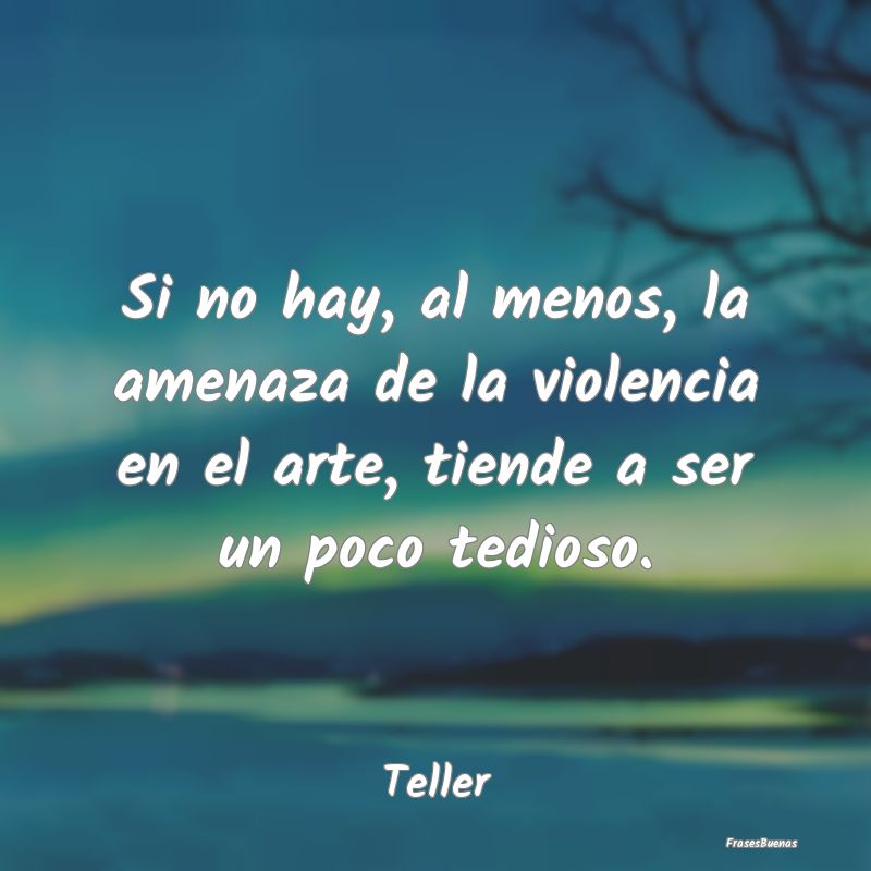 Si no hay, al menos, la amenaza de la violencia en...