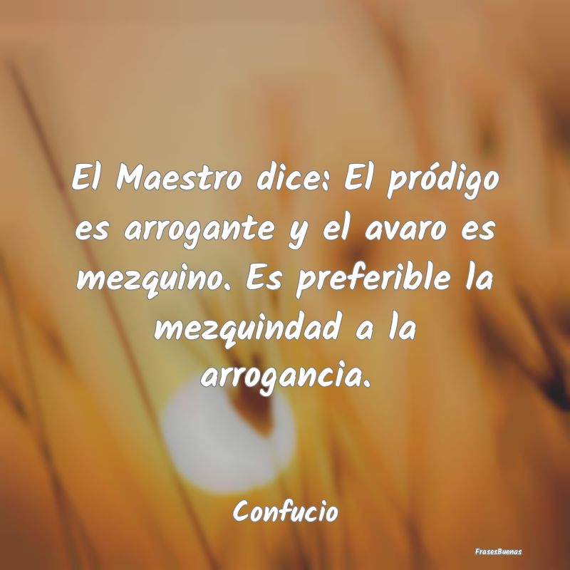 El Maestro dice: El pródigo es arrogante y el ava...