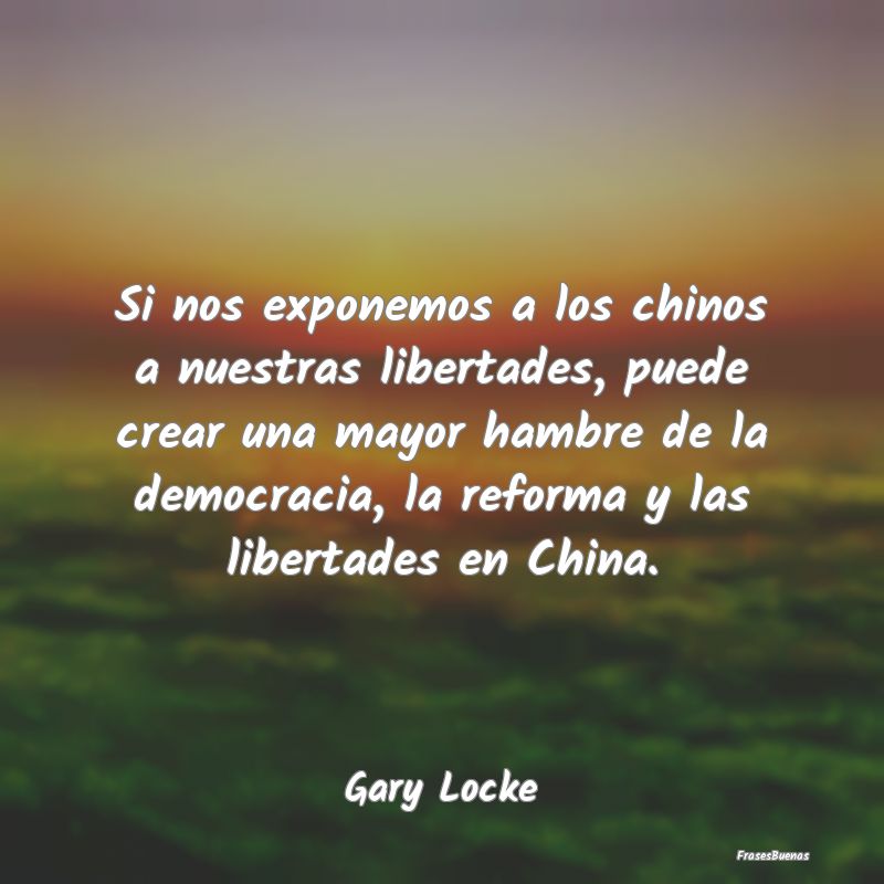 Si nos exponemos a los chinos a nuestras libertade...