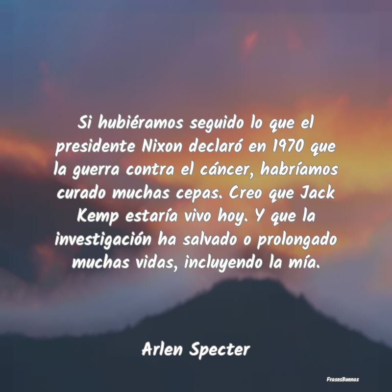 Frases de Guerra - Si hubiéramos seguido lo que el presidente Nixon ...