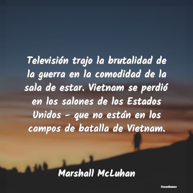 Televisión trajo la brutalidad de la guerra en la...