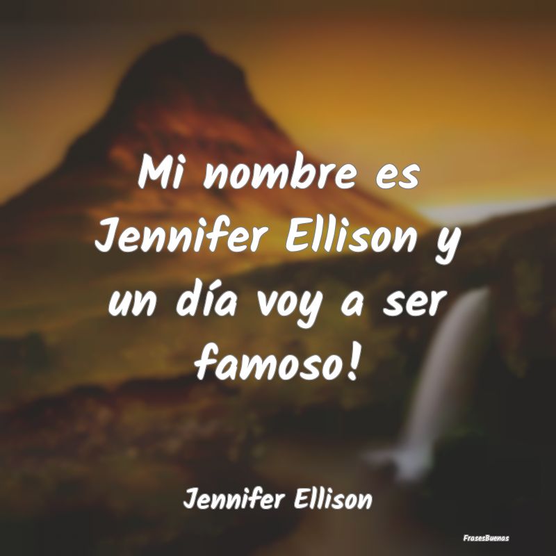 Mi nombre es Jennifer Ellison y un día voy a ser ...