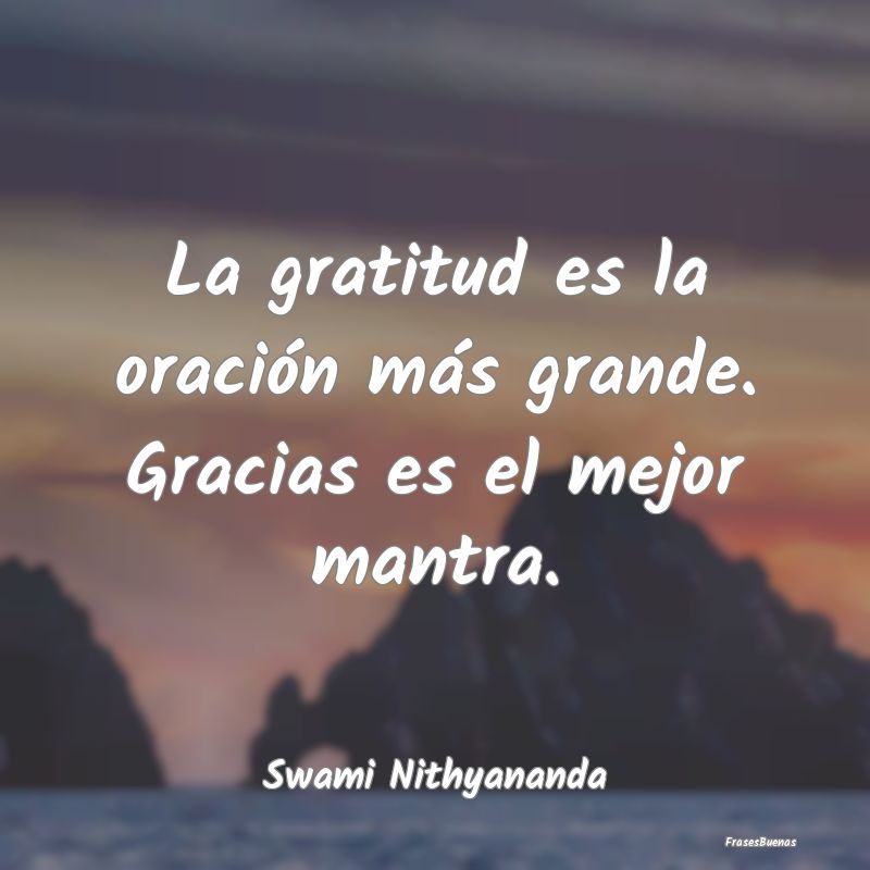 Frases Mantras - La gratitud es la oración más grande. Gracias es...