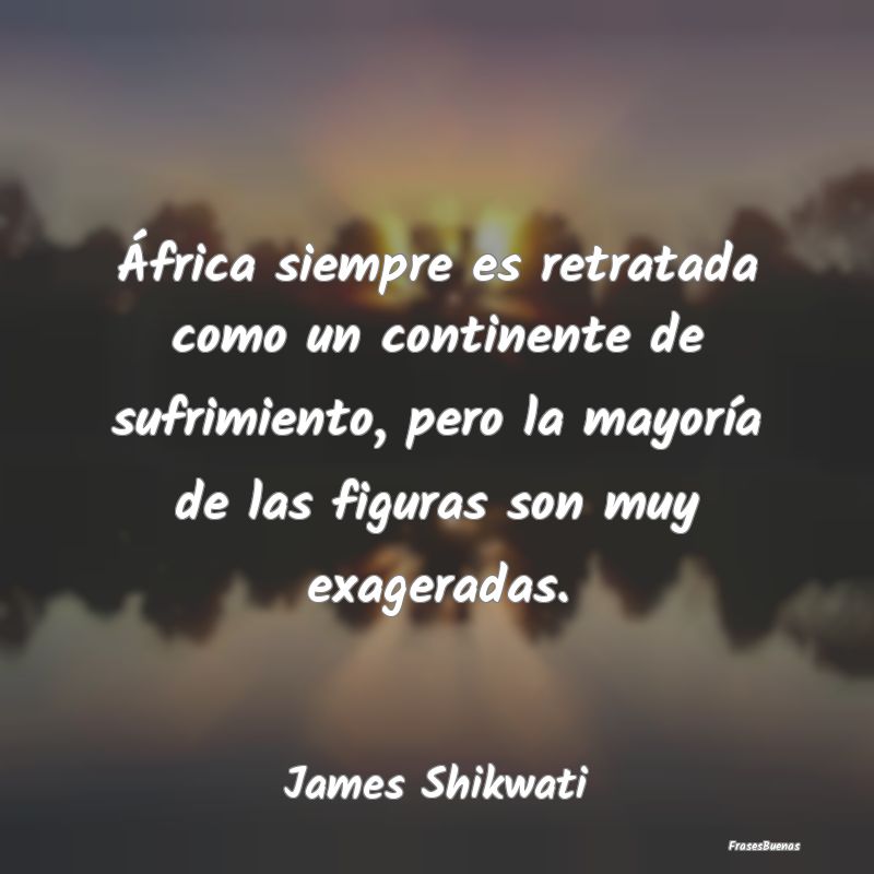 África siempre es retratada como un continente de...