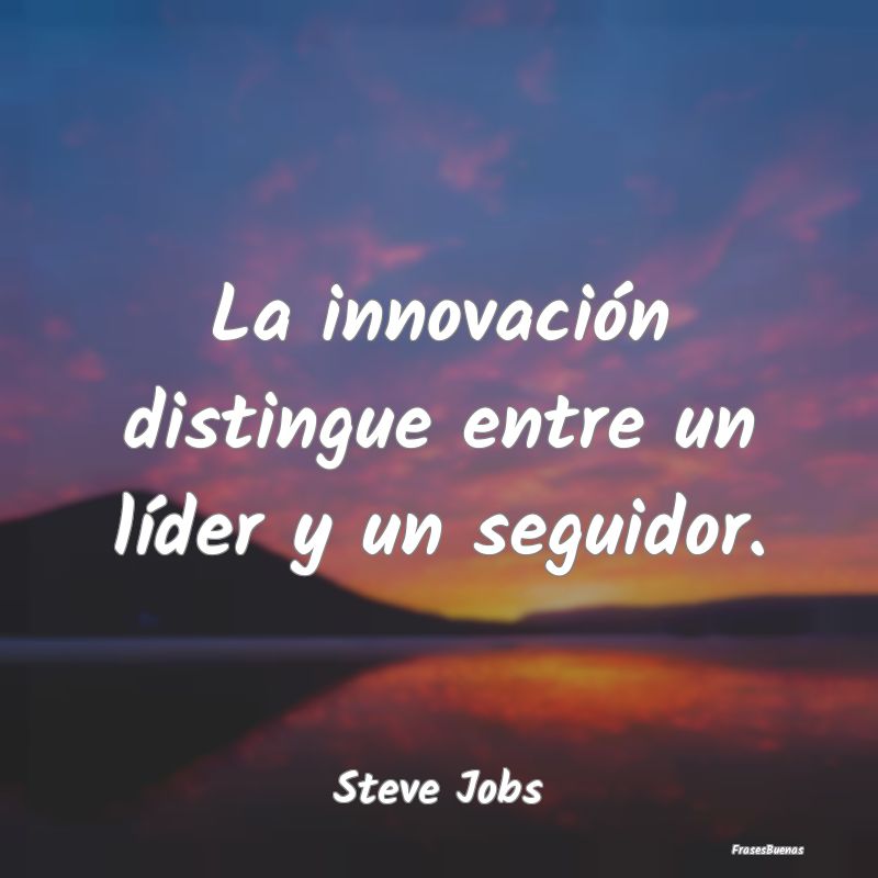La innovación distingue entre un líder y un segu...
