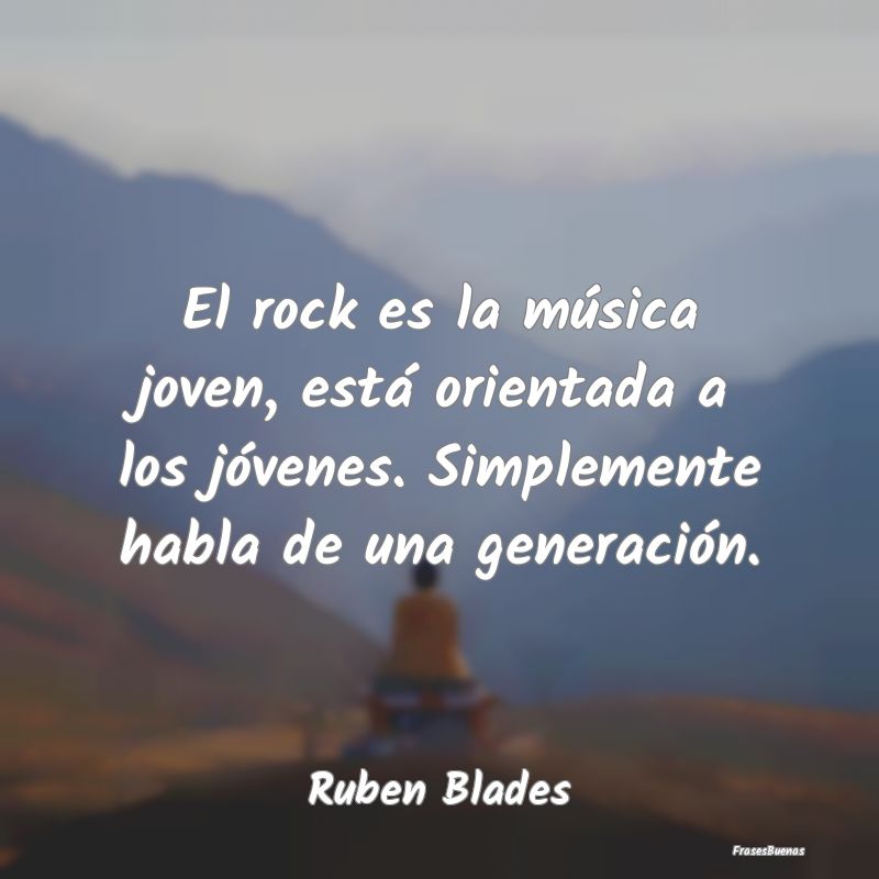 El rock es la música joven, está orientada a los...