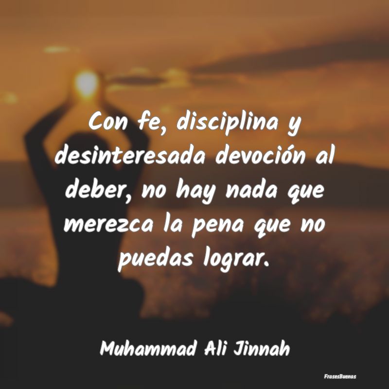 Con fe, disciplina y desinteresada devoción al de...