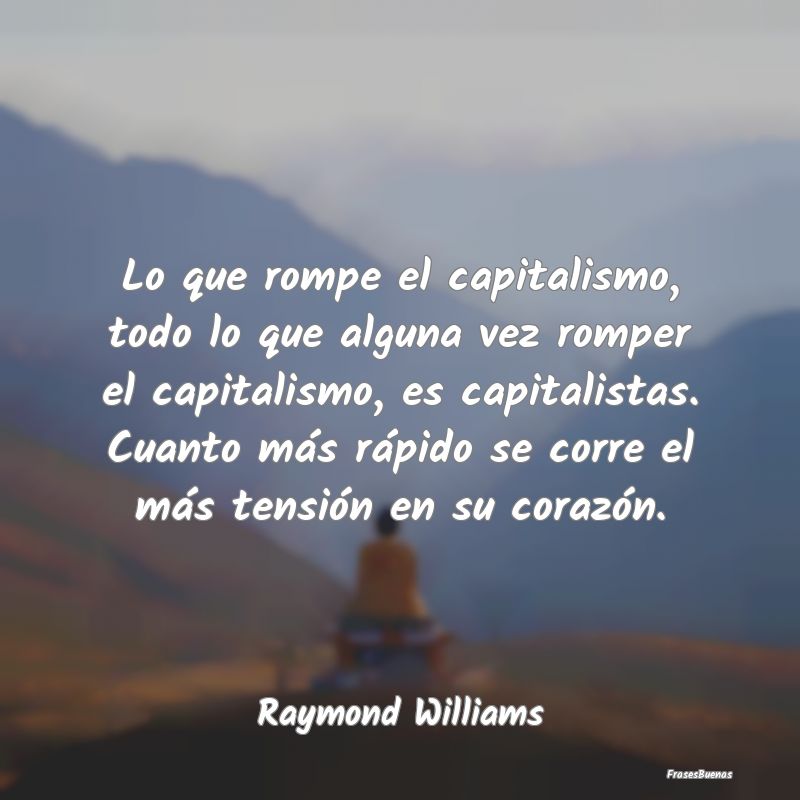 Lo que rompe el capitalismo, todo lo que alguna ve...