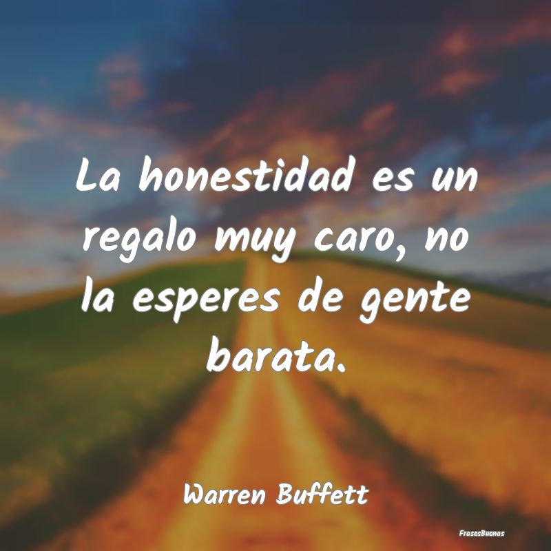 Frases de Honestidad - La honestidad es un regalo muy caro, no la esperes...