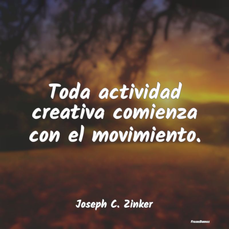 Toda actividad creativa comienza con el movimiento...