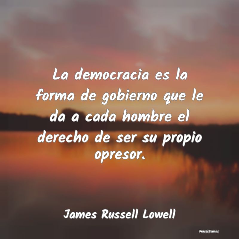 La democracia es la forma de gobierno que le da a ...