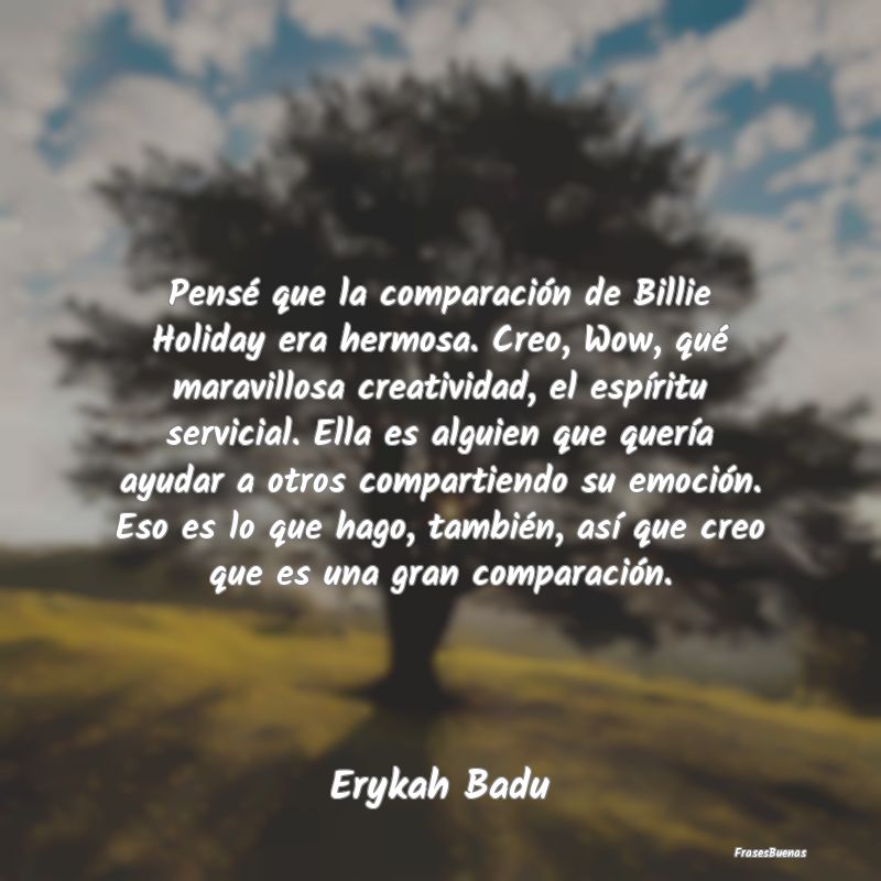 Pensé que la comparación de Billie Holiday era h...