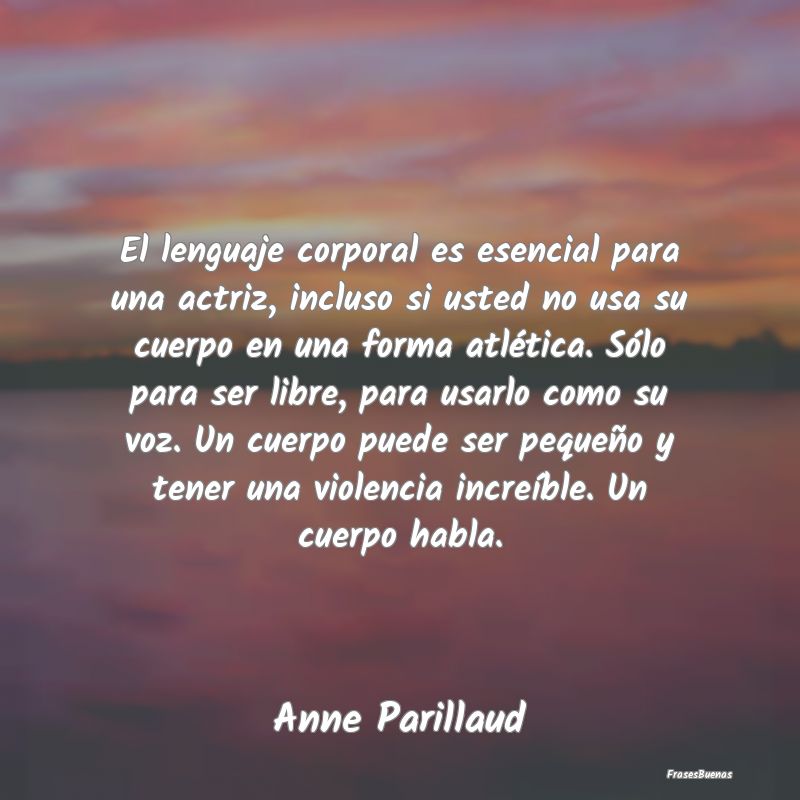 Frases de Violencia - El lenguaje corporal es esencial para una actriz, ...