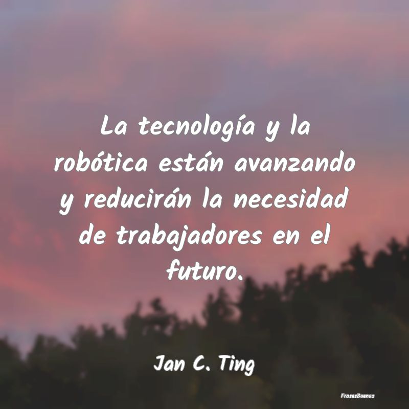 La tecnología y la robótica están avanzando y r...