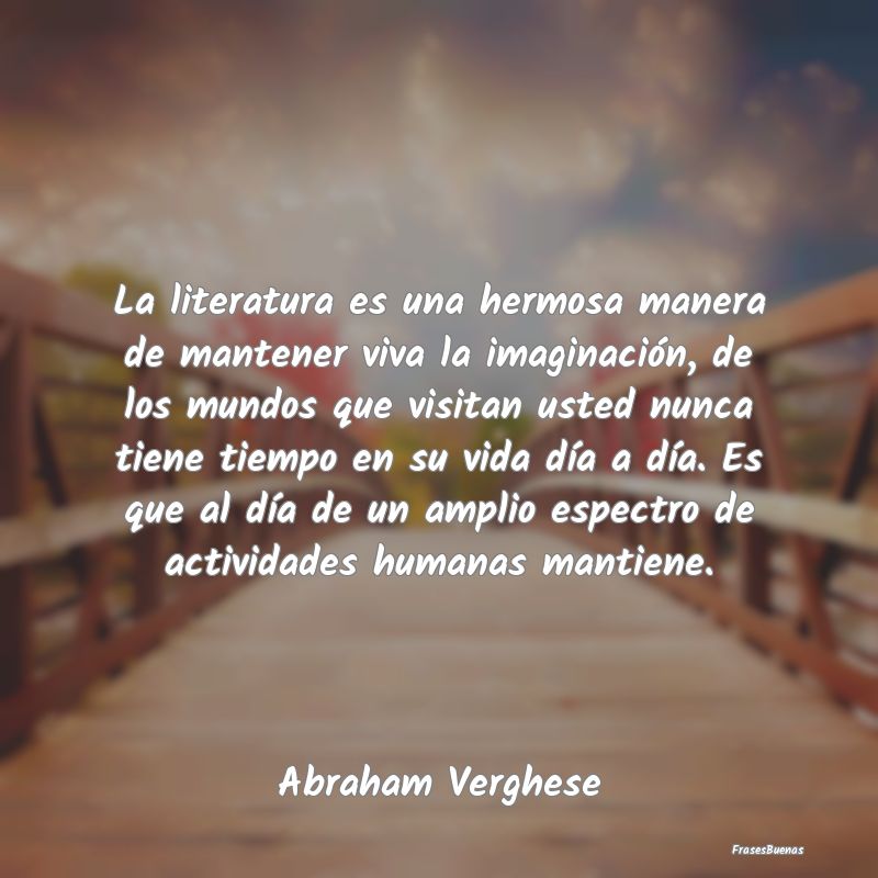 La literatura es una hermosa manera de mantener vi...