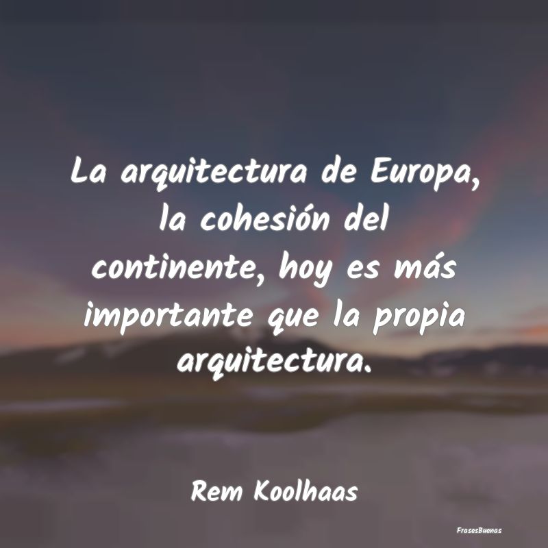 La arquitectura de Europa, la cohesión del contin...