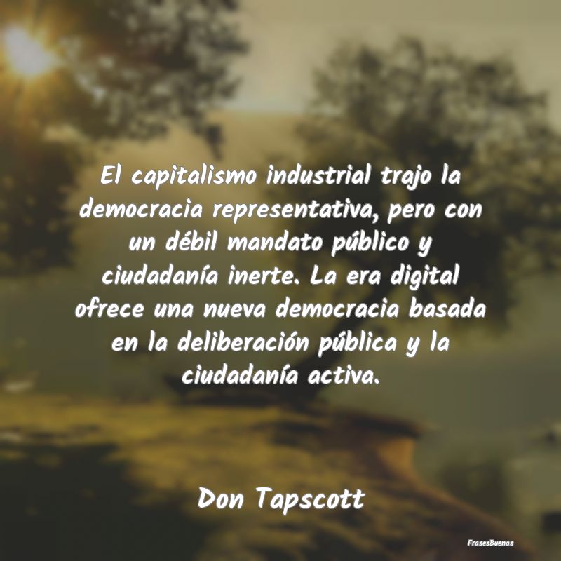 El capitalismo industrial trajo la democracia repr...