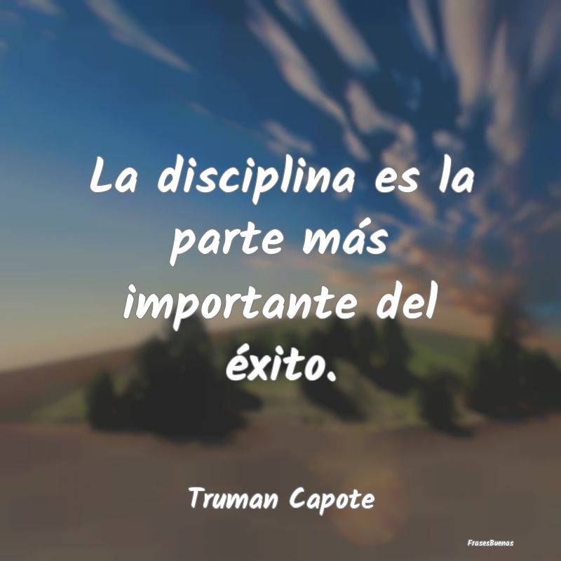 La disciplina es la parte más importante del éxi...