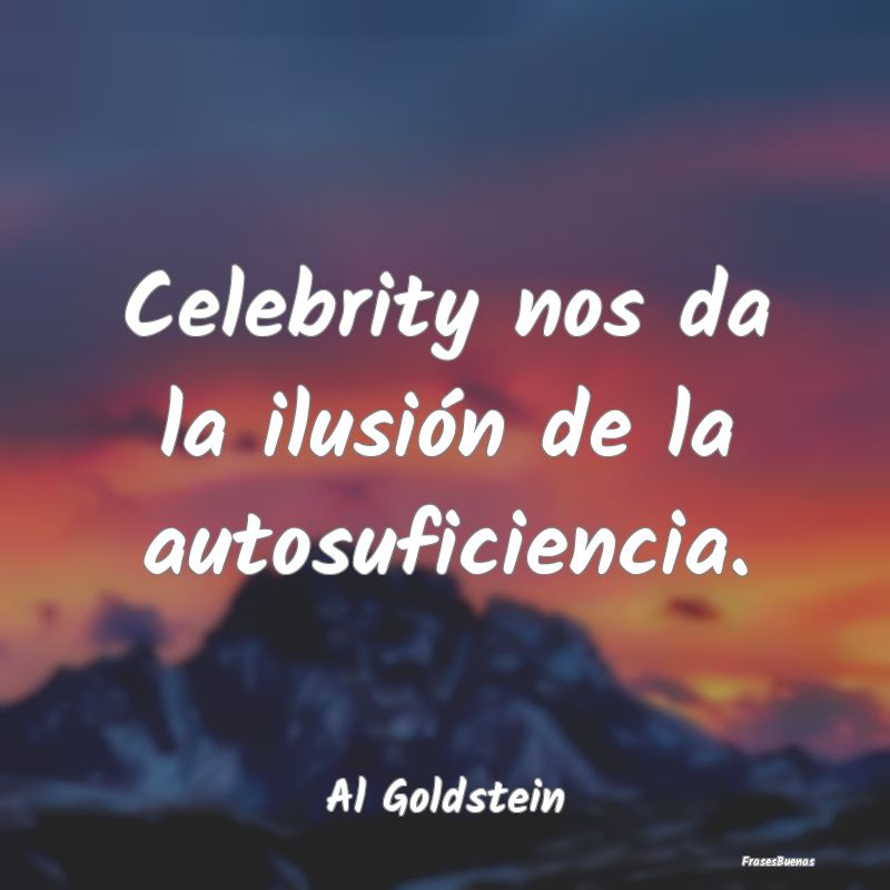 Celebrity nos da la ilusión de la autosuficiencia...