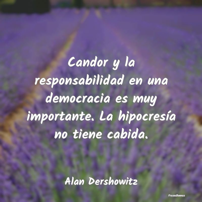 Candor y la responsabilidad en una democracia es m...