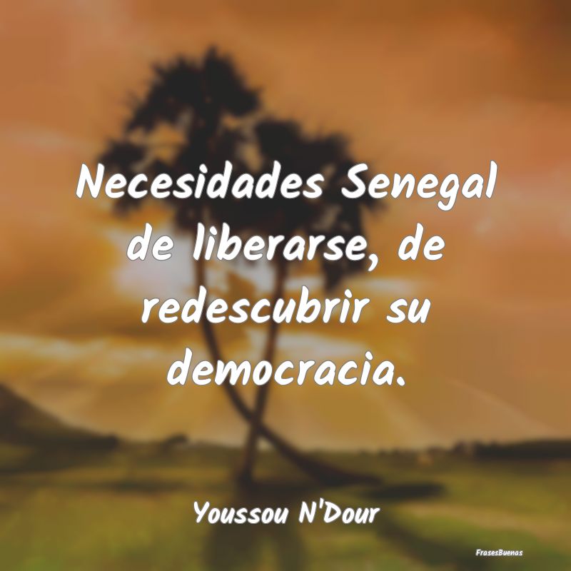 Necesidades Senegal de liberarse, de redescubrir s...